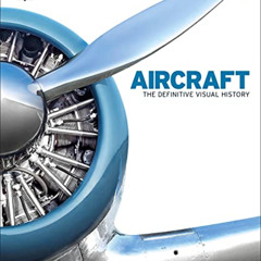 [Get] EBOOK 💘 Aircraft: The Definitive Visual History by  DK Publishing &  Phillip W