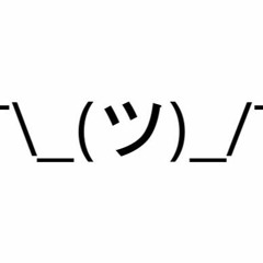 ¯\_(ツ)_/¯