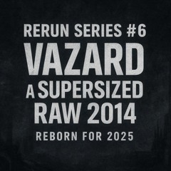 Rerun Series #6: Vazard @ Supersized Raw 2014