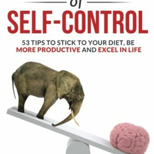 Get EPUB 💚 THE SCIENCE OF SELF-CONTROL: 53 Tips to stick to your diet, be more produ