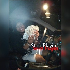 Stop Playin(Prod by BBxBounceGoHardxLehombre)