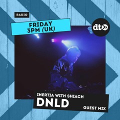 Inertia Radio Show with Shiach #014: DNLD Guest Mix