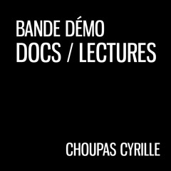 Choupas Cyrille - Bande Démo - DOCS & LECTURES