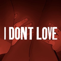 I dont love