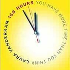 [ACCESS] [KINDLE PDF EBOOK EPUB] 168 Hours: You Have More Time Than You Think by Laur