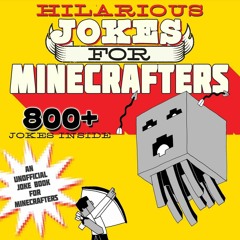 ❤ PDF Read Online ❤ Hilarious Jokes for Minecrafters: Mobs, Zombies, S