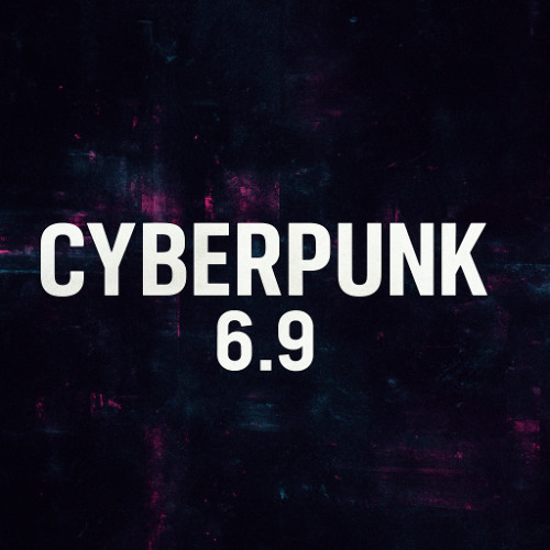 cyberpunk 6.9