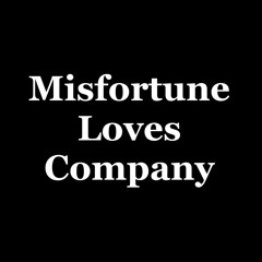 Misfortune Loves Company