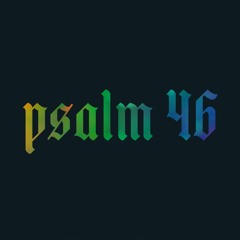 Sermon: "Be Still And Know" // Psalm 46