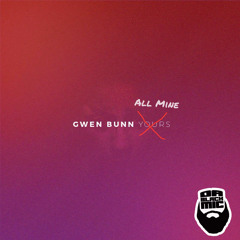 Gwen Bunn - Yours (All Mine Remix)