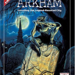 [READ] PDF 📙 H.P. Lovecraft's Arkham: Unveiling the Legend-Haunted City (Call of Cth