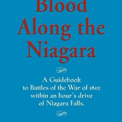 READ B.O.O.K Blood Along the Niagara: A Guidebook: Battles of the War of 1812 an Hour's Drive from
