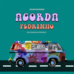 [FREE DOWNLOAD] ACORDA PEDRINHO - Jovem Dionisio (GUI RAMALHO REMIX)