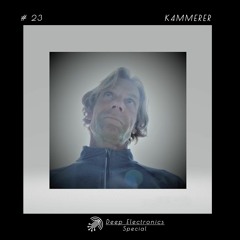 Deep Electronics Special # 23 - K4MMERER