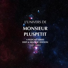 l'univers de monsieur pluspetit pt.3 (deep & melodic edition)