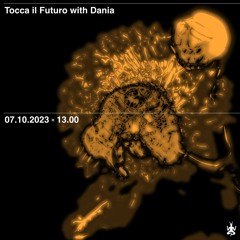 Tocca il Futuro w/ Dania - Radio Raheem - 07th October 2023