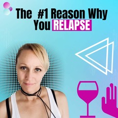 Ep #10: The #1 Reason Why You Relapse