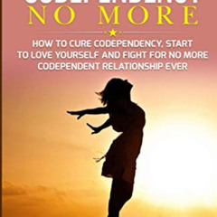 [Download] EPUB 🗸 Codependency No More: How to Cure Codependency, Start to Love Your