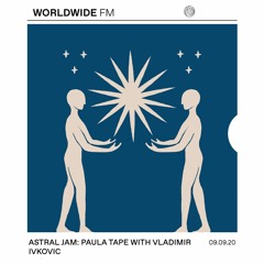 WorldwideFM - Astral Jam with Vladimir Ivkovic & Paula Tape [7]