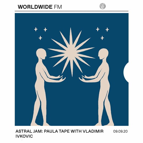 WorldwideFM - Astral Jam with Vladimir Ivkovic & Paula Tape [7]