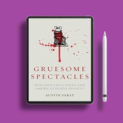 Gruesome Spectacles: Botched Executions and America's Death Penalty. Costless Read [PDF]