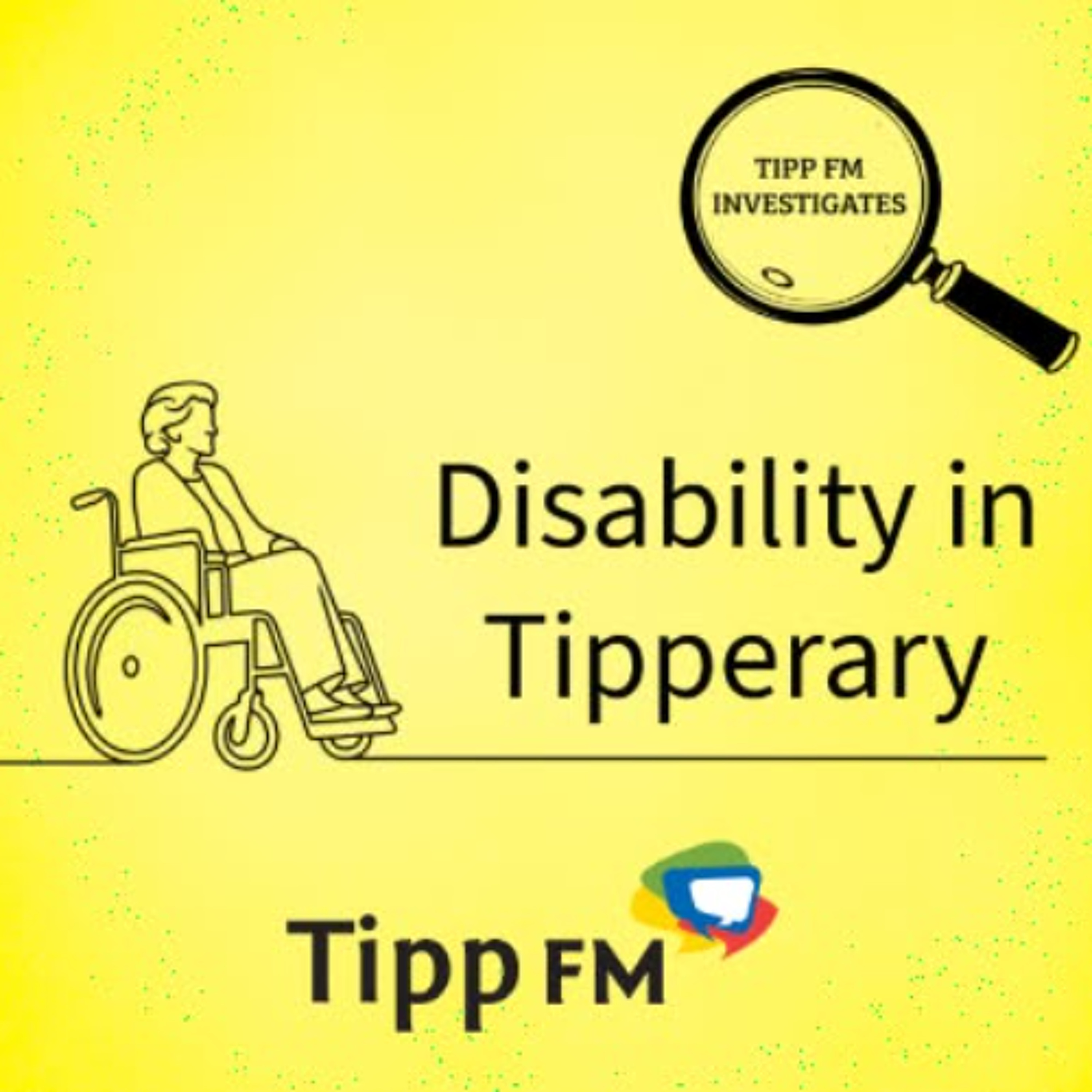 Tipp FM Investigates - Disability - June 10th episode artwork