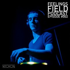 Michon Presents: Feelings Field Podcast #002