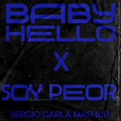 BABY HELLO X SOY PEOR (SERGIO GARLA MASHUP)