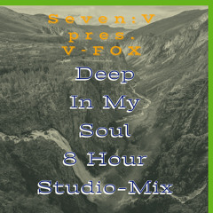 Seven:V pres. V-FOX - Deep In My Soul [8 Hour Studio-Mix]