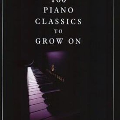 [PDF@] [D0wnload] 100 Piano Classics to Grow On (The Steinway Library of Piano Music) _  Alfred