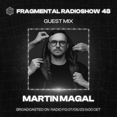 The Fragmental Radioshow 48 With Martin Magal