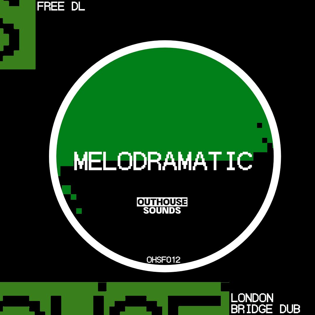 MELODRAMATIC – LONDON BRIDGE DUB [OHSF012] (FREE DL)