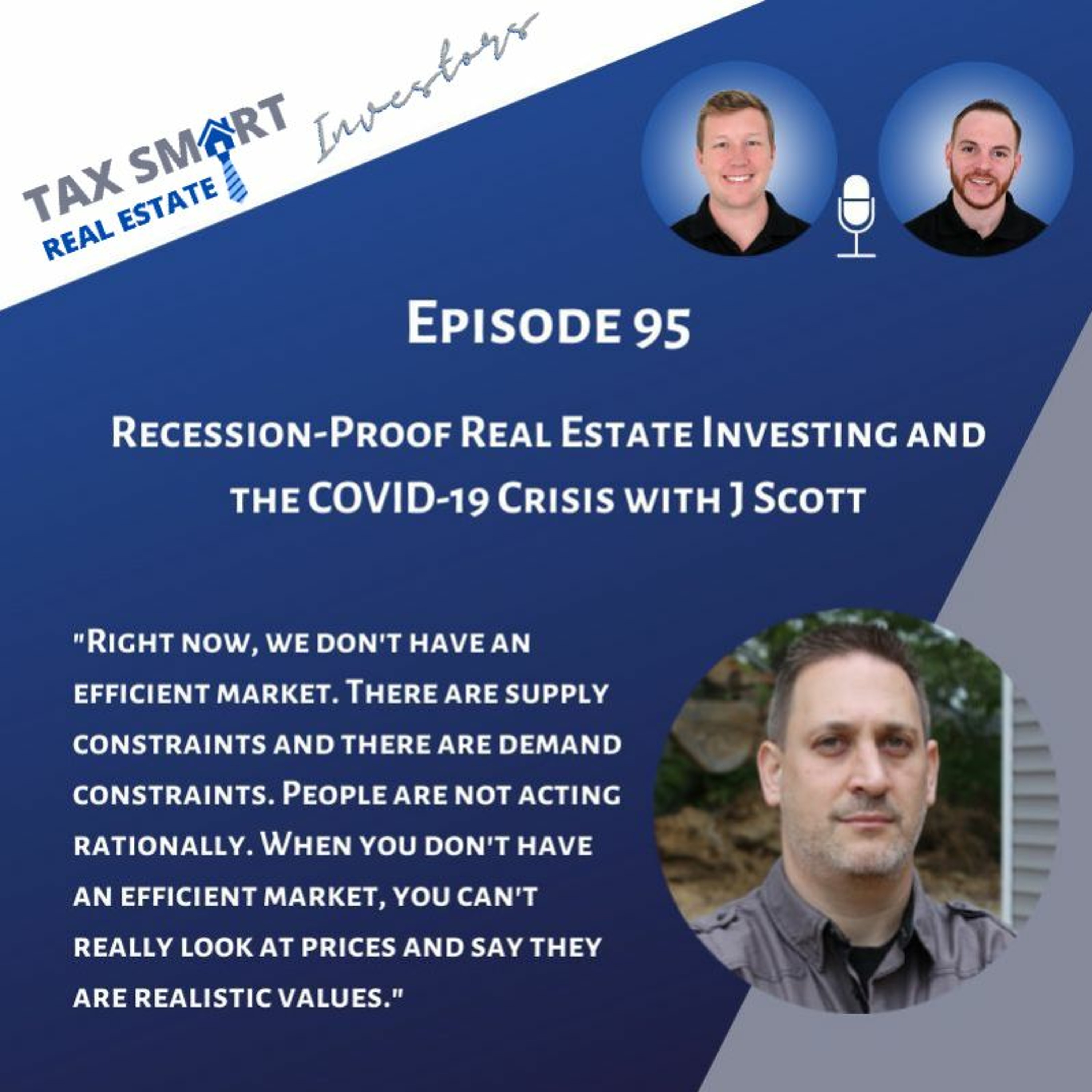 95. Recession-Proof Real Estate Investing and the COVID-19 Crisis with J Scott