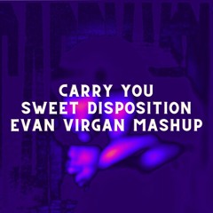 Carry You x Sweet Disposition (Evan Virgan Mashup)