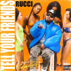 Rucci (feat. Kalan.FrFr) - Tell Your Friends