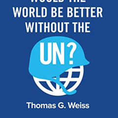 [VIEW] KINDLE 📝 Would the World Be Better Without the UN? by  Thomas G. Weiss &  Kof