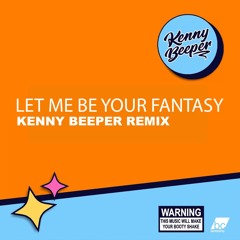 Let Me Be Your Fantasy (Kenny Beeper Re-Rub)