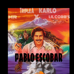 - P A B  L O  E S C O B A R - MR + TRIPLE A & KARLO + LIL COBB’S
