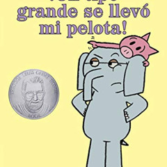 free EPUB 📒 ¡Un tipo grande se llevó mi pelota! (An Elephant and Piggie Book, Spanis