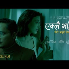 Sujan Chapagain Eklai Bhayeni-Mero Adhuro Prem Bidhya Tiwari Artmandu Ft.Saigrace, Maya Luna Khan