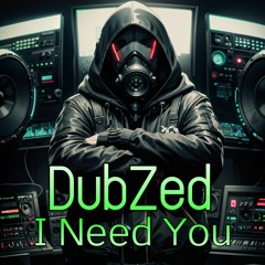 DubZed - I Need You(feat. Tasha)[2009] **Free Download**