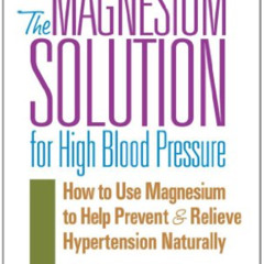 [GET] PDF 📋 The Magnesium Solution for High Blood Pressure (The Square One Health Gu