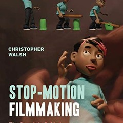 [VIEW] [EBOOK EPUB KINDLE PDF] Stop Motion Filmmaking: The Complete Guide to Fabrication and Animati