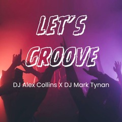 Let's Groove: DJ Alex Collins X DJ Mark Tynan