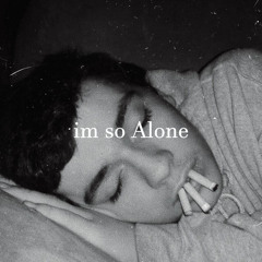 im so alone