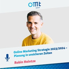 Online Marketing Strategie 2023/2024 – Planung In Unsicheren Zeiten (Robin Heintze)|OMT-Podcast #197