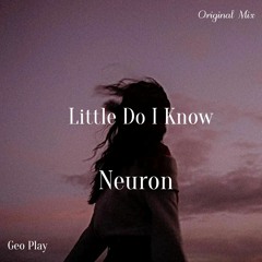 Neuron - Little Do I Know