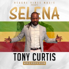 Tony Curtis - Selena (World Rebirth Riddim)