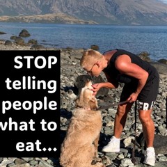 STOP Telling People what to EAT....WHY