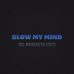 BLOW MY MIND (DJ Morenito Edit)